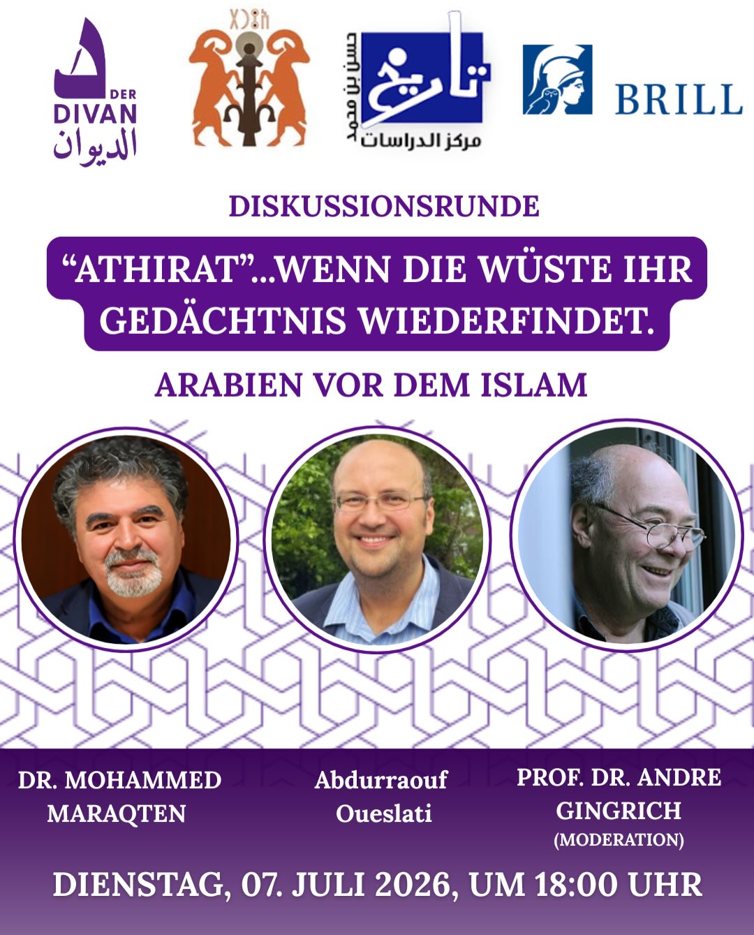 📖 „Athīrat“ – wenn die Wüste ihr Gedächtnis wiederfindet.
Der Divan – Das Arabische Kulturhaus lädt gemeinsam mit dem Hassan bin Mohammad Centre for Historical Studies und Brill zur Vorstellung der zweiten Ausgabe von „Athīrat: Journal of Ancient Arabia“ ein.
🎙 Dr. Muhammad Maraqten
🎤 Moderation: Prof. Dr. André Gingrich
💬 Mit Abdelraouf Oueslati Brill
📅 7. Juli 2026 | 🕕 18:00 Uhr
📍 Der Divan – Das Arabische Kulturhaus, Berlin
🌍 Arabisch & Deutsch mit Simultanübersetzung
🔗 Anmeldung über den Link in der Bio
Ein Abend über Inschriften, vergessene Sprachen und das kulturelle Gedächtnis Arabiens vor dem Islam.
#DerDivanBerlin #Athirat #Archäologie #Epigraphik #BerlinKultur
📖 «أثيرت»… حين تستعيد الصحراء ذاكرتها.
يدعوكم الديوان – البيت العربي للثقافة، بالتعاون مع مركز الشيخ حسن بن محمد للدراسات التاريخية ودار النشر Brill، إلى حفل تقديم العدد الثاني من مجلة «أثيرت: مجلة الجزيرة العربية القديمة».
🎙 د. محمد مرقطن
🎤 إدارة الأمسية: البروفيسور أندريه غينغريش
💬 بمشاركة عبد الرؤوف الوسلاتي (Brill)
📅 الثلاثاء 7 يوليو 2026 | 🕕 18:00
📍 الديوان – البيت الثقافي العربي، برلين
🌍 العربية والألمانية مع ترجمة فورية
🔗 التسجيل عبر الرابط في البايو
أمسية حول النقوش واللغات المنسية والذاكرة الثقافية للعرب قبل الإسلام. 📖 „Athīrat“ – wenn die Wüste ihr Gedächtnis wiederfindet.
Der Divan – Das Arabische Kulturhaus lädt gemeinsam mit dem Hassan bin Mohammad Centre for Historical Studies und Brill zur Vorstellung der zweiten Ausgabe von „Athīrat: Journal of Ancient Arabia“ ein.
🎙 Dr. Muhammad Maraqten
🎤 Moderation: Prof. Dr. André Gingrich
💬 Mit Abdelraouf Oueslati Brill
📅 7. Juli 2026 | 🕕 18:00 Uhr
📍 Der Divan – Das Arabische Kulturhaus, Berlin
🌍 Arabisch & Deutsch mit Simultanübersetzung
🔗 Anmeldung über den Link in der Bio
Ein Abend über Inschriften, vergessene Sprachen und das kulturelle Gedächtnis Arabiens vor dem Islam.
#DerDivanBerlin #Athirat #Archäologie #Epigraphik #BerlinKultur
📖 «أثيرت»… حين تستعيد الصحراء ذاكرتها.
يدعوكم الديوان – البيت العربي للثقافة، بالتعاون مع مركز الشيخ حسن بن محمد للدراسات التاريخية ودار النشر Brill، إلى حفل تقديم العدد الثاني من مجلة «أثيرت: مجلة الجزيرة العربية القديمة».
🎙 د. محمد مرقطن
🎤 إدارة الأمسية: البروفيسور أندريه غينغريش
💬 بمشاركة عبد الرؤوف الوسلاتي (Brill)
📅 الثلاثاء 7 يوليو 2026 | 🕕 18:00
📍 الديوان – البيت الثقافي العربي، برلين
🌍 العربية والألمانية مع ترجمة فورية
🔗 التسجيل عبر الرابط في البايو
أمسية حول النقوش واللغات المنسية والذاكرة الثقافية للعرب قبل الإسلام.